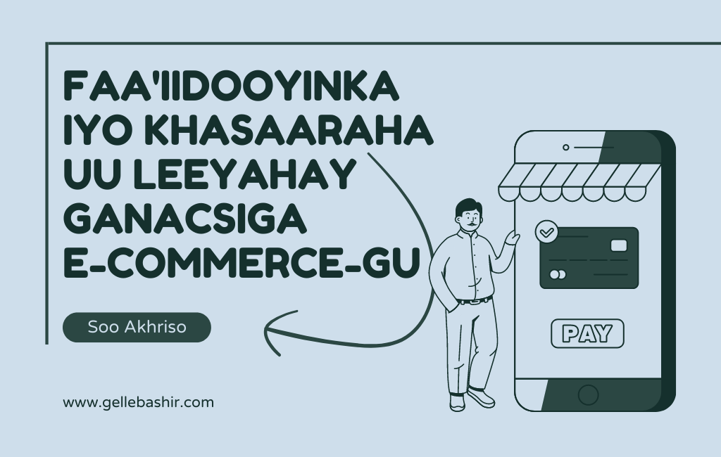 Faa'iidooyinka iyo khasaaraha uu leeyahay ganacsiga e-commerce-gu