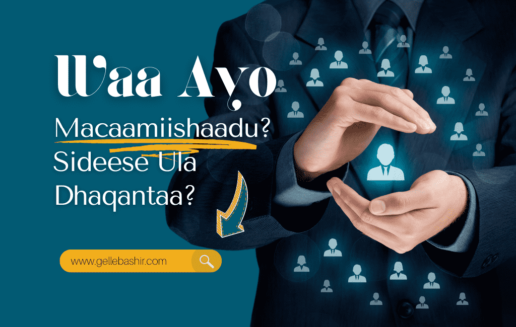 Waa Ayo Macaamiishaadu? Sideese Ula Dhaqantaa?