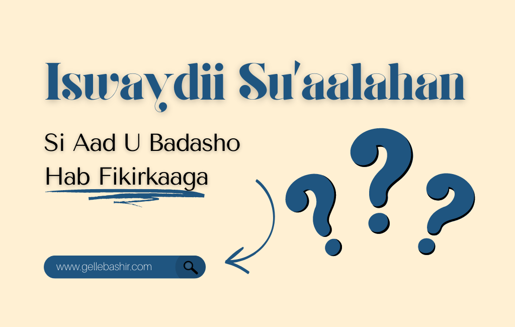 Iswaydii Su’aalahan, Si Aad U Badasho Hab Fikirkaaga