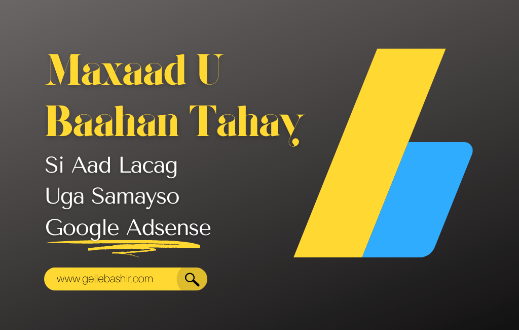 Maxaad U Baahan Tahay Si Aad Lacag Uga Samayso Google Adsense