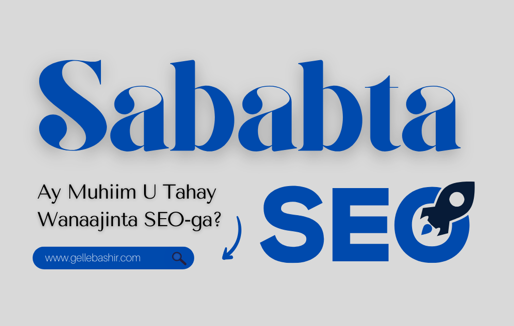 Sababta Ay Muhiim U Tahay Wanaajinta SEO-ga