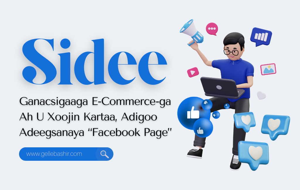 Sidee Ganacsigaaga E-Commerce-Ga Ah U Xoojin Kartaa, Adigoo Adeegsanaya “Facebook Page”